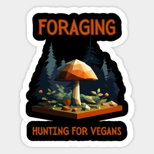 Foraging: Hunting for vegans | Fungitarian | Funny | Mushroom | Mycology | Foraging Sticker